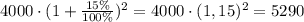 4000\cdot(1+\frac{15\%}{100\%})^2=4000\cdot(1,15)^2=5290