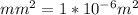 mm^2=1*10^{-6} m^2