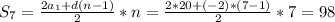 S_7 = \frac{2a_1 + d (n-1)}{2} * n = \frac{2*20 + (-2)* (7-1)}{2} * 7 = 98