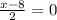 \frac{x-8}{2} =0