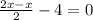 \frac{2x-x}{2} -4=0