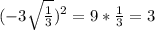 (-3 \sqrt{ \frac{1}{3} })^2=9* \frac{1}{3}=3
