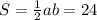 S= \frac{1}{2}ab=24