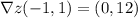 \nabla z(-1,1)=(0,12)