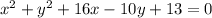 x^2+y^2+16x-10y+13=0