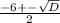 \frac{-6+- \sqrt{D} }{2}