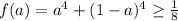 f(a) = a^4+(1-a)^4 \geq \frac{1}{8}