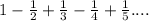 1-\frac{1}{2}+\frac{1}{3}-\frac{1}{4}+\frac{1}{5}....