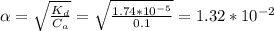 \alpha = \sqrt{ \frac{K_d}{C_a} } = \sqrt{ \frac{1.74*10^{-5}}{0.1} } = 1.32*10^{-2}