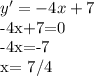 y'=-4x+7&#10;&#10;-4x+7=0&#10;&#10;-4x=-7&#10;&#10;&#10;x= 7/4