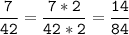 \tt\displaystyle\frac{7}{42}=\frac{7*2}{42*2}=\frac{14}{84}