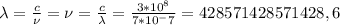 \lambda= \frac{c}{\nu} =\nu= \frac{c}{\lambda} = \frac{3*10^8}{7*10^-7} =428571428571428,6