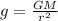 g= \frac{GM}{ r^{2} }