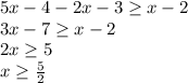 5x-4-2x-3 \geq x-2\\&#10; 3x-7 \geq x-2\\&#10;2x \geq 5\\&#10; x \geq \frac{5}{2}