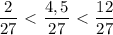 \dfrac{2}{27} \ \textless \ \dfrac{4,5}{27} \ \textless \ \dfrac{12}{27}