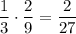 \dfrac{1}{3} \cdot \dfrac{2}{9} = \dfrac{2}{27}