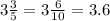 3\frac{3}{5}=3\frac{6}{10}=3.6