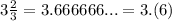 3\frac{2}{3}=3.666666...=3.(6)