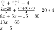 \frac{2x}{5}+\frac{x+3}{4}=4\\&#10;\frac{2x*20}{5}+\frac{(x+3)*20}{4}=20*4\\&#10;8x+5x+15=80\\&#10;13x=65\\&#10;x=5