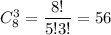 C^3_8= \dfrac{8!}{5!3!}= 56