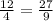 \frac{12}{4} = \frac{27}{9}