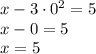 x - 3\cdot0^2 = 5 \\ x - 0 = 5\\ x = 5\\