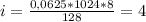 i=\frac{0,0625*1024*8}{128}=4