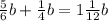 \frac{5}{6}b + \frac{1}{4} b = 1 \frac{1}{12} b