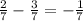 \frac{2}{7} - \frac{3}{7} =- \frac{1}{7}