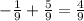 - \frac{1}{9} + \frac{5}{9} = \frac{4}{9}