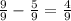 \frac{9}{9} - \frac{5}{9} = \frac{4}{9}