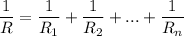 \displaystyle \frac{1}{R}=\frac{1}{R_1}+\frac{1}{R_2}+...+\frac{1}{R_n}