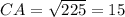 CA= \sqrt{225}= 15