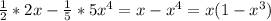 \frac{1}{2} *2x- \frac{1}{5} *5 x^{4} =x-x^{4} =x(1-x ^{3} )