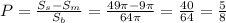 P=\frac{S_{s}-S_{m}}{S_{b}}=\frac{49\pi-9\pi}{64\pi}=\frac{40}{64}=\frac{5}{8}