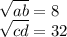 \sqrt{ab} =8 \\ \sqrt{cd}=32