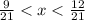 \frac{9}{21} < x < \frac{12}{21}