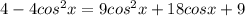 4-4cos ^{2}x=9cos ^{2}x+18cosx+9