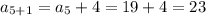 a_{5+1} = a_{5}+4=19+4=23