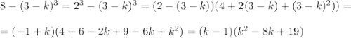 8-(3-k)^3=2^3-(3-k)^3=(2-(3-k))(4+2(3-k)+(3-k)^2))=\\&#10;\\&#10;=(-1+k)(4+6-2k+9-6k+k^2)=(k-1)(k^2-8k+19)