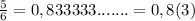 \frac{5}{6}=0,833333.......=0,8(3)