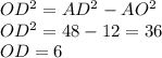 OD^2=AD^2-AO^2 \\ OD^2=48-12=36 \\ OD=6