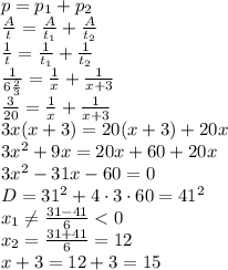 p=p_1+p_2&#10;\\\&#10; \frac{A}{t} = \frac{A}{t_1} + \frac{A}{t_2} &#10;\\\&#10; \frac{1}{t} = \frac{1}{t_1} + \frac{1}{t_2} &#10;\\\&#10; \frac{1}{6 \frac{2}{3} } = \frac{1}{x} + \frac{1}{x+3} &#10;\\\&#10; \frac{3}{20 } = \frac{1}{x} + \frac{1}{x+3} &#10;\\\&#10;3x(x+3)=20(x+3)+20x&#10;\\\&#10;3x^2+9x=20x+60+20x&#10;\\\&#10;3x^2-31x-60=0&#10;\\\&#10;D=31^2+4\cdot3\cdot60=41^2&#10;\\\&#10;x_1 \neq \frac{31-41}{6} <0&#10;\\\&#10;x_2 = \frac{31+41}{6}=12&#10;\\\&#10;x+3=12+3=15