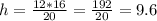 h= \frac{12*16}{20}= \frac{192}{20}=9.6