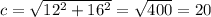 c= \sqrt{12^2+16^2}= \sqrt{400}=20