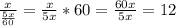 \frac{x}{ \frac{5x}{60} }= \frac{x}{5x}*60= \frac{60x}{5x}=12