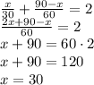 \frac x{30}+\frac{90-x}{60}=2\\\frac{2x+90-x}{60}=2\\x+90=60\cdot2\\x+90=120\\x=30