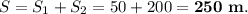 S = S_1 + S_2 = 50 + 200 = \bold{250 \ m}.