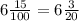 6 \frac{15}{100} =6 \frac{3}{20}