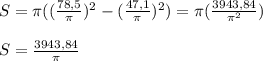 S = \pi ((\frac{78,5}{ \pi })^2-(\frac{47,1}{ \pi } )^2)= \pi ( \frac{3943,84}{ \pi ^2} ) \\ \\ S = \frac{3943,84}{ \pi }